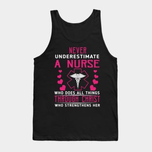 Never Underestimate A Nurse Who Does All Things Through Christ Who Strengthens Her Tank Top